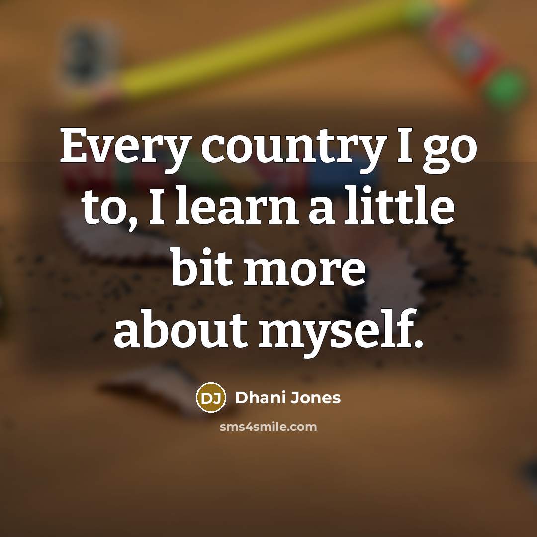 “Every country I go to, I learn a little bit…” quote by Dhani Jones