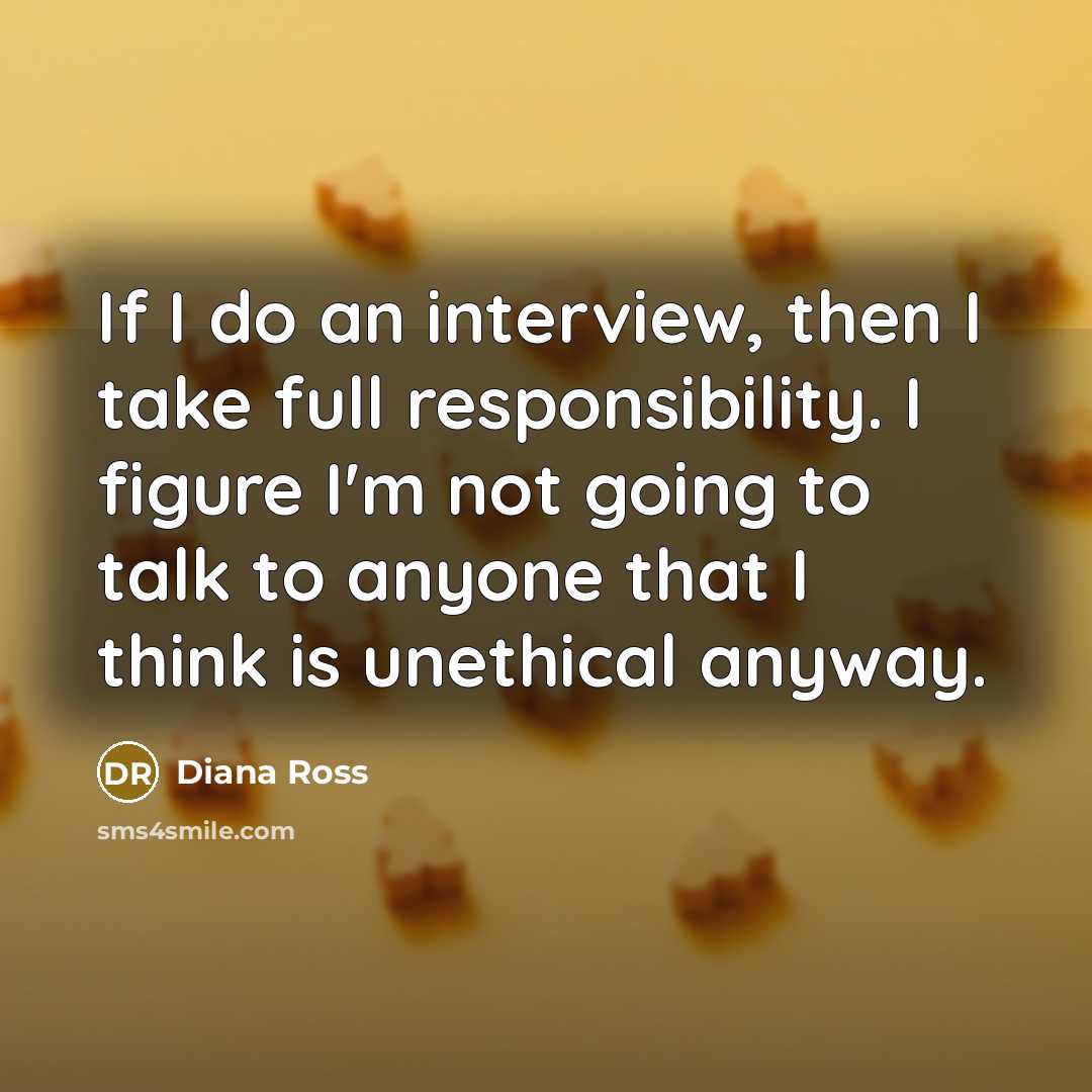 “If I do an interview, then I take full responsibility.…” quote by Diana Ross