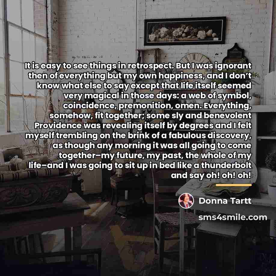 “It is easy to see things in retrospect. But I…” quote by Donna Tartt