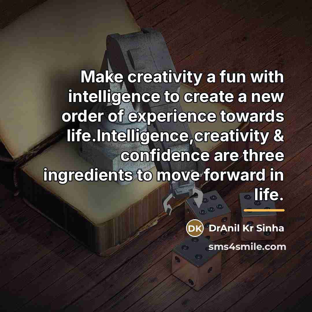 “Make creativity a fun with intelligence to create a new…” quote by DrAnil Kr Sinha