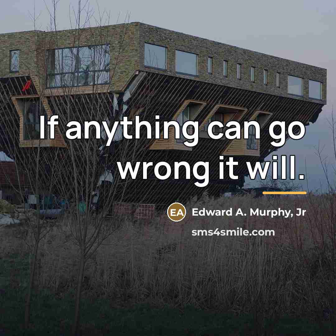 “If anything can go wrong it will.…” quote by Edward A. Murphy, Jr