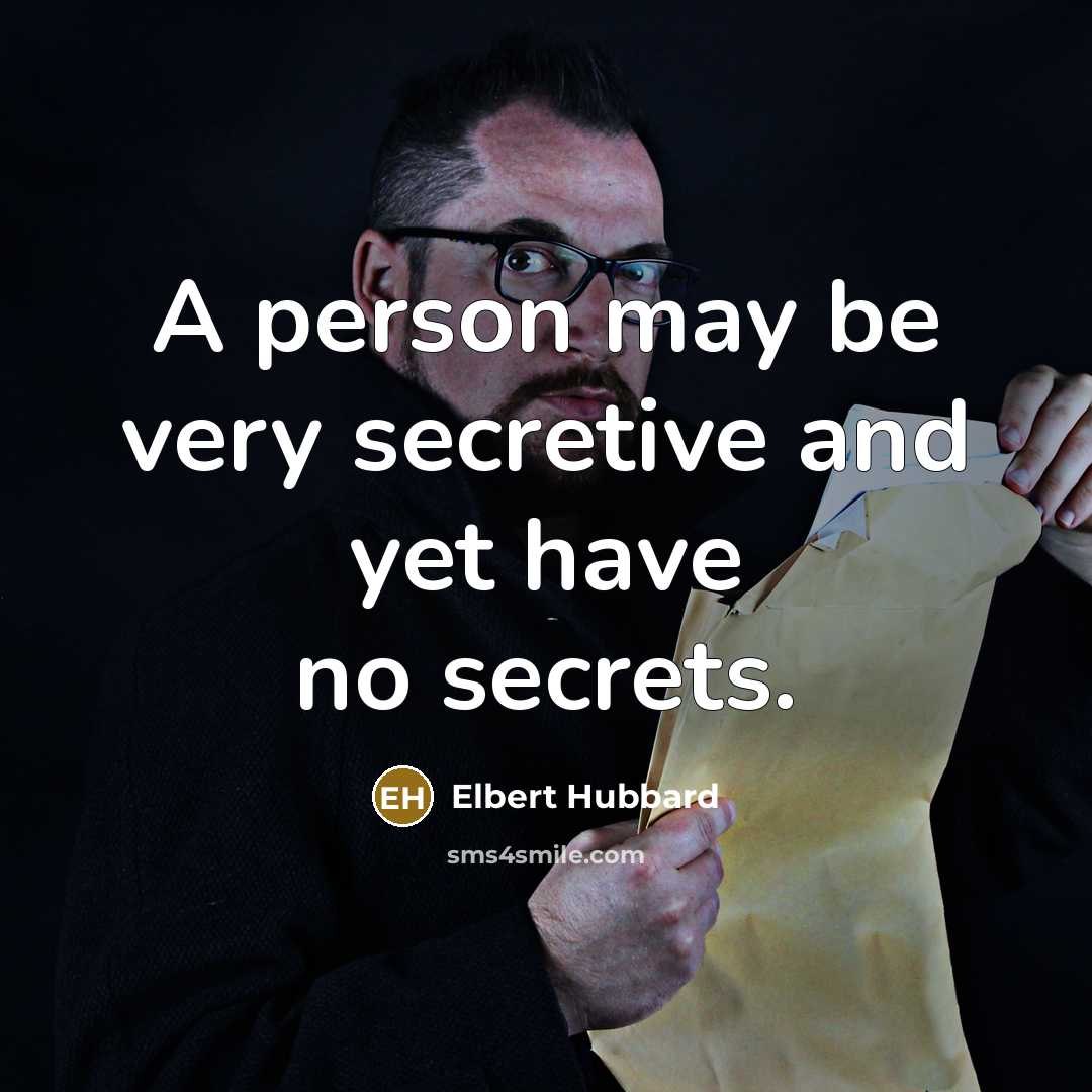 “A person may be very secretive and yet have no…” quote by Elbert Hubbard