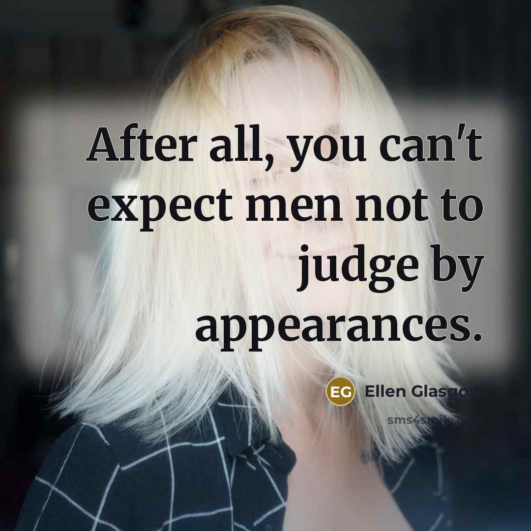 “After all, you can't expect men not to judge by…” quote by Ellen Glasgow