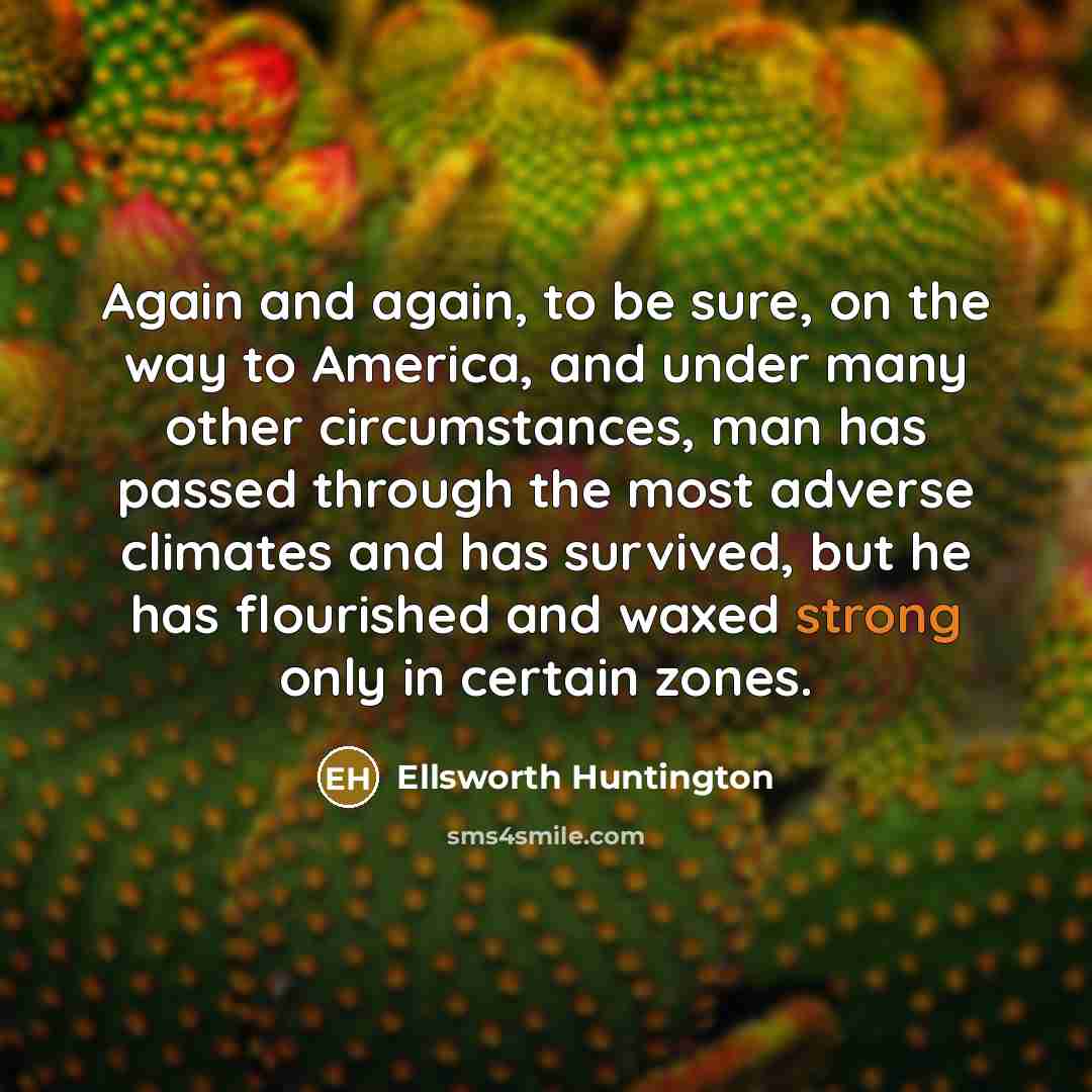 “Again and again, to be sure, on the way to…” quote by Ellsworth Huntington