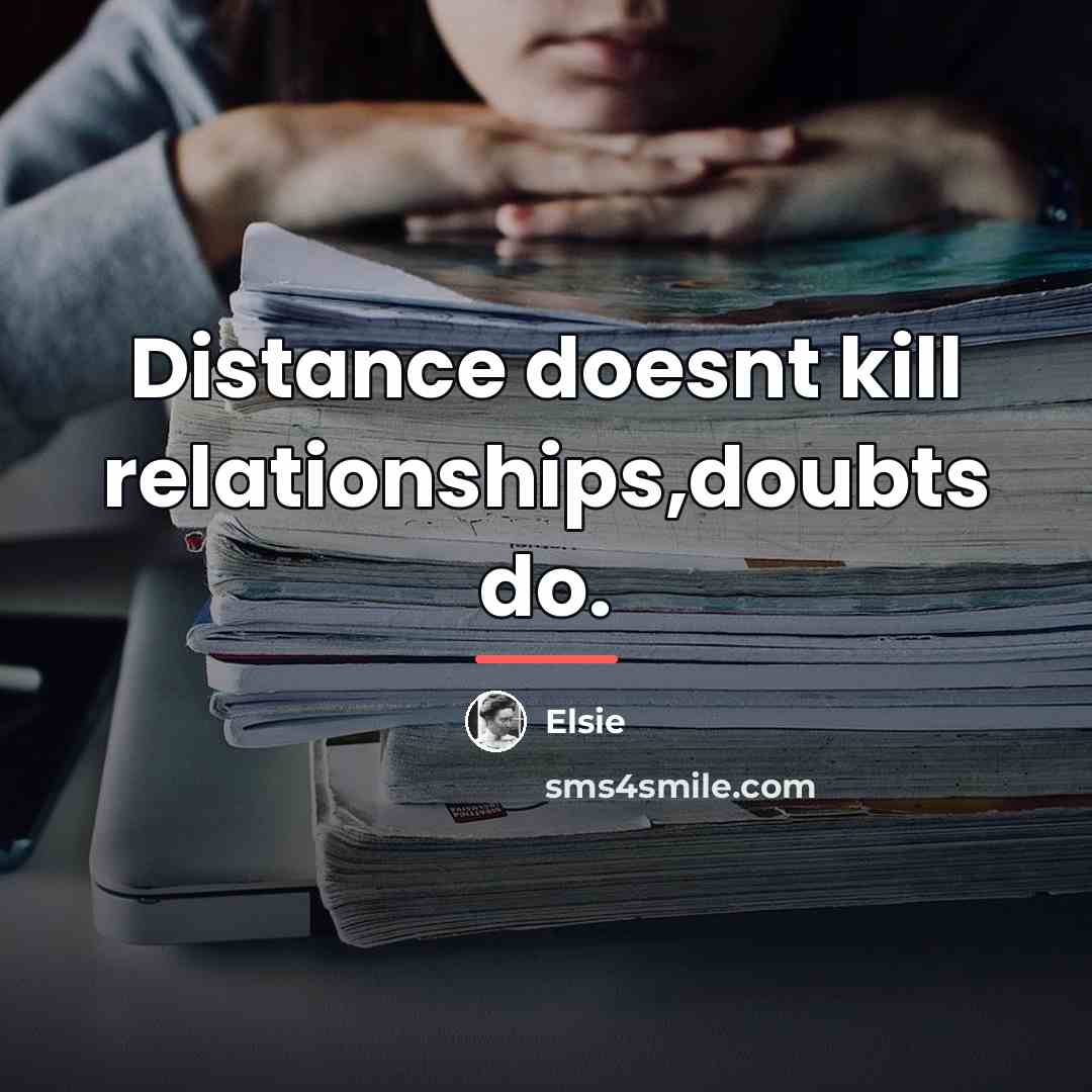 “Distance doesnt kill relationships,doubts do.…” quote by Elsie