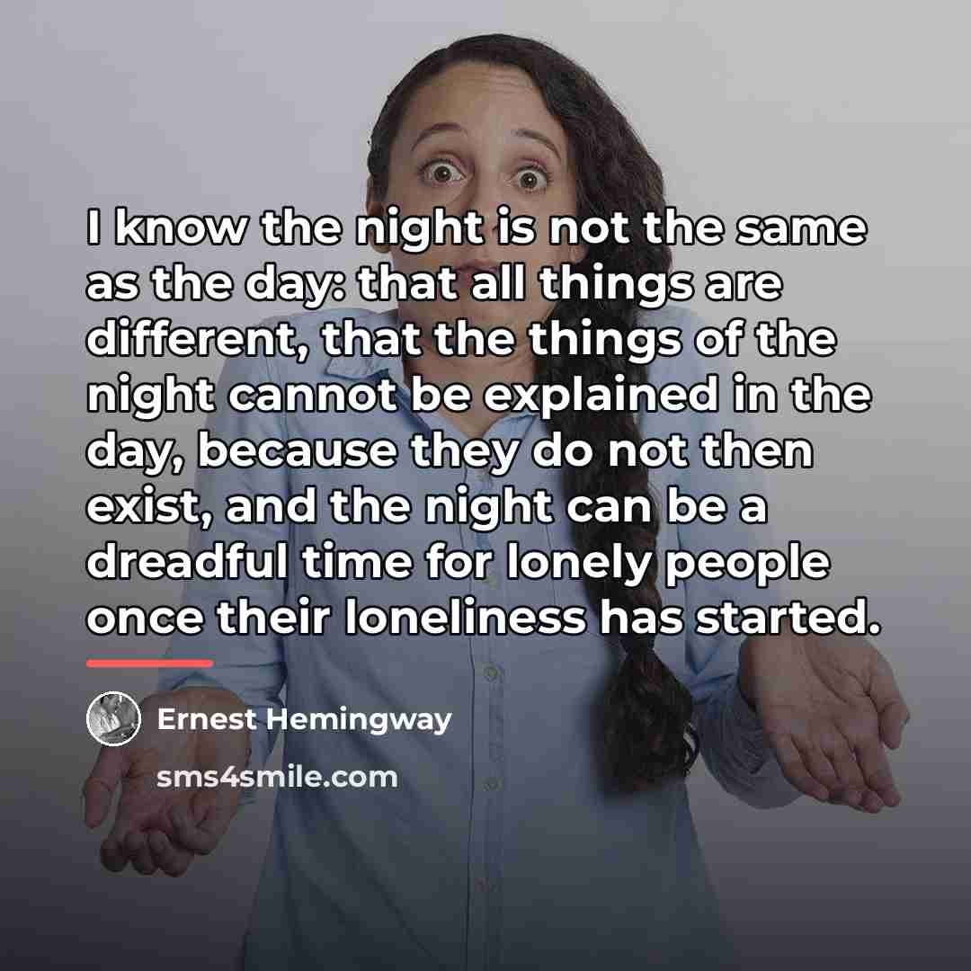 “I know the night is not the same as the…” quote by Ernest Hemingway