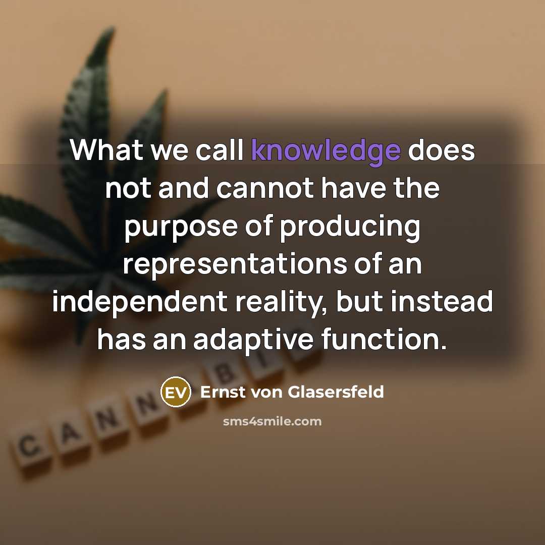 “What we call knowledge does not and cannot have the…” quote by Ernst von Glasersfeld