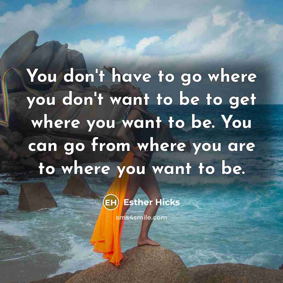 “You don't have to go where you don't want to…” quote by Esther Hicks