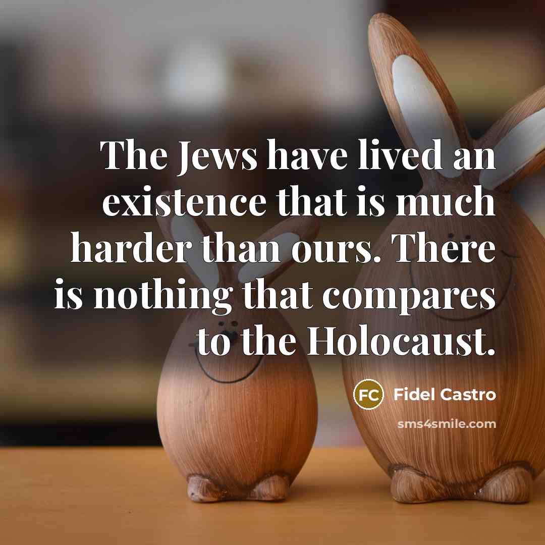 “The Jews have lived an existence that is much harder…” quote by Fidel Castro