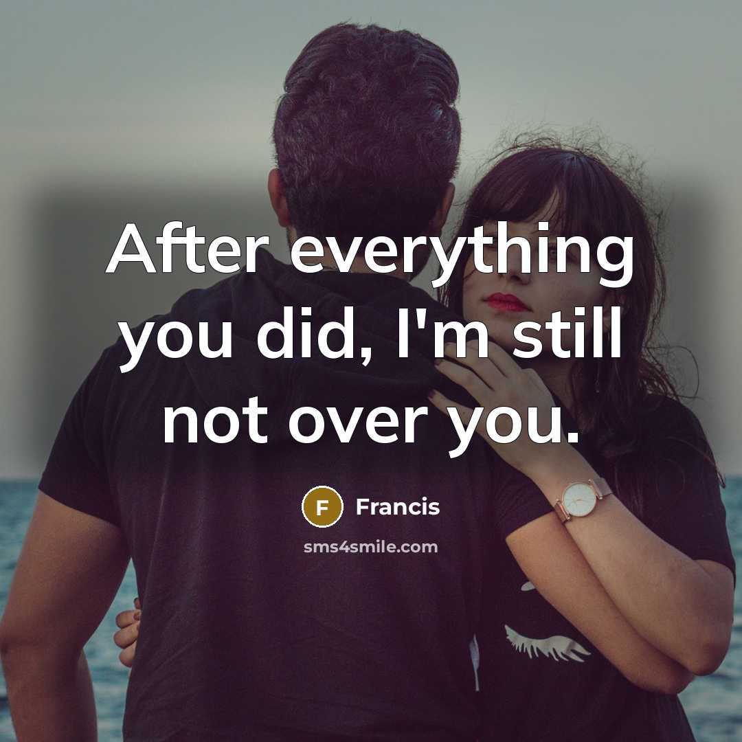 “After everything you did, I'm still not over you.…” quote by Francis