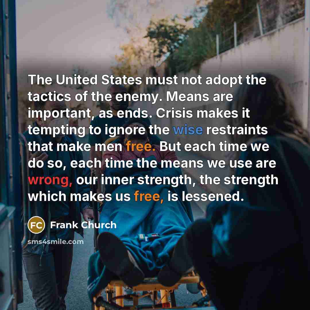 “The United States must not adopt the tactics of the…” quote by Frank Church