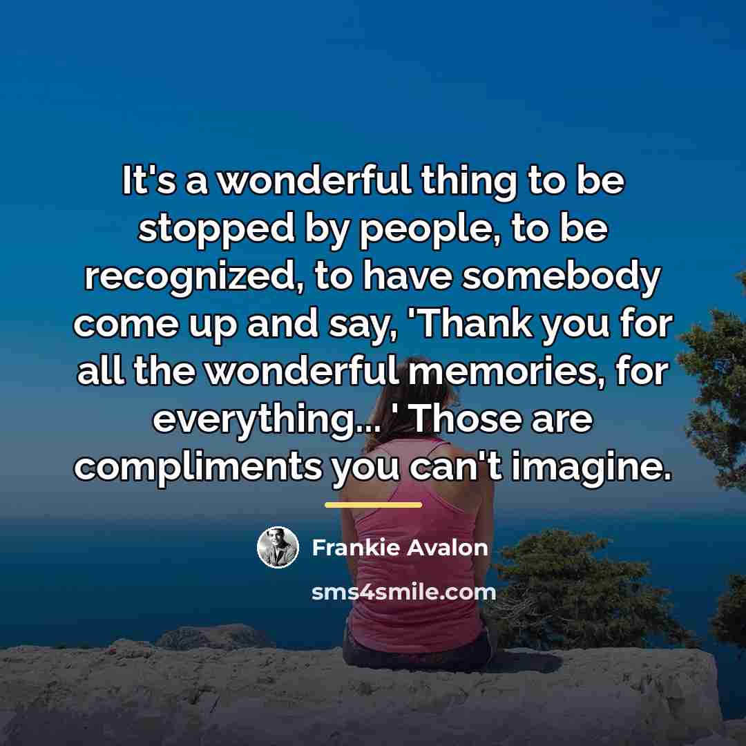 “It's a wonderful thing to be stopped by people, to…” quote by Frankie Avalon