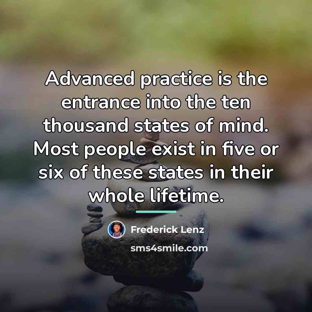 “Advanced practice is the entrance into the ten thousand states…” quote by Frederick Lenz