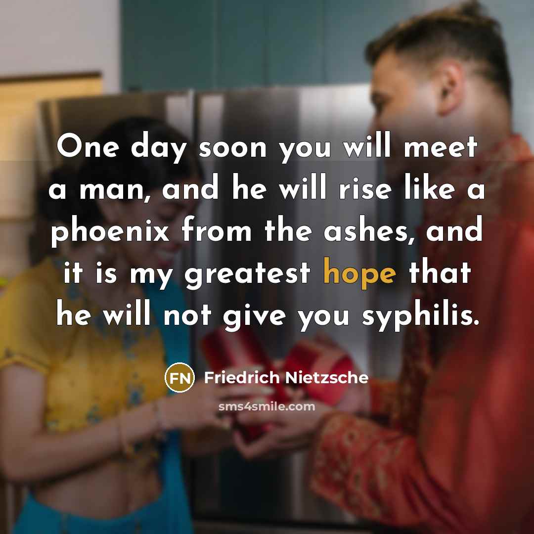 “One day soon you will meet a man, and he…” quote by Friedrich Nietzsche
