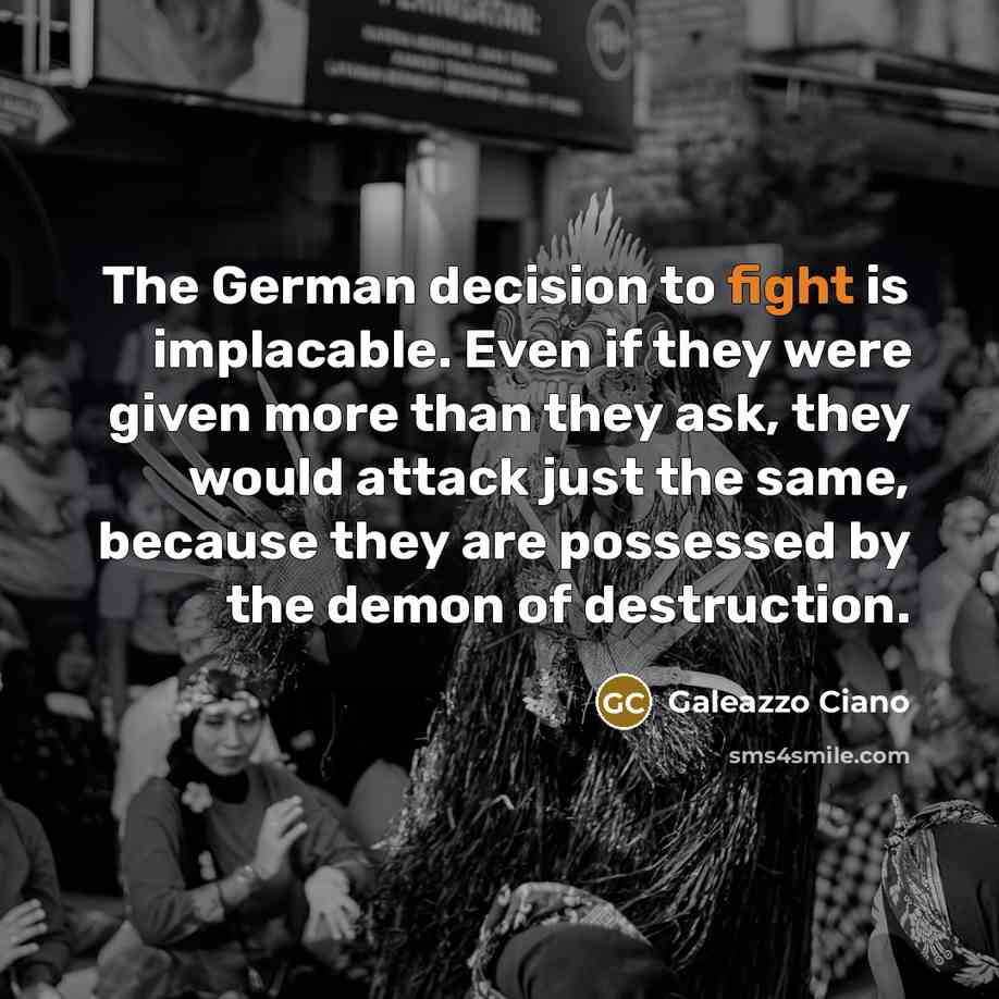 “The German decision to fight is implacable. Even if they…” quote by Galeazzo Ciano