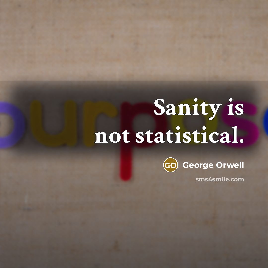 “Sanity is not statistical.…” quote by George Orwell