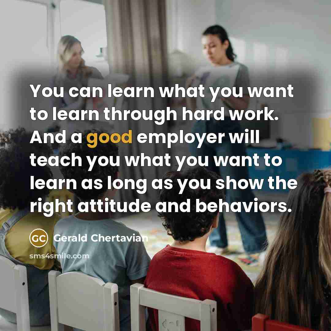 “You can learn what you want to learn through hard…” quote by Gerald Chertavian