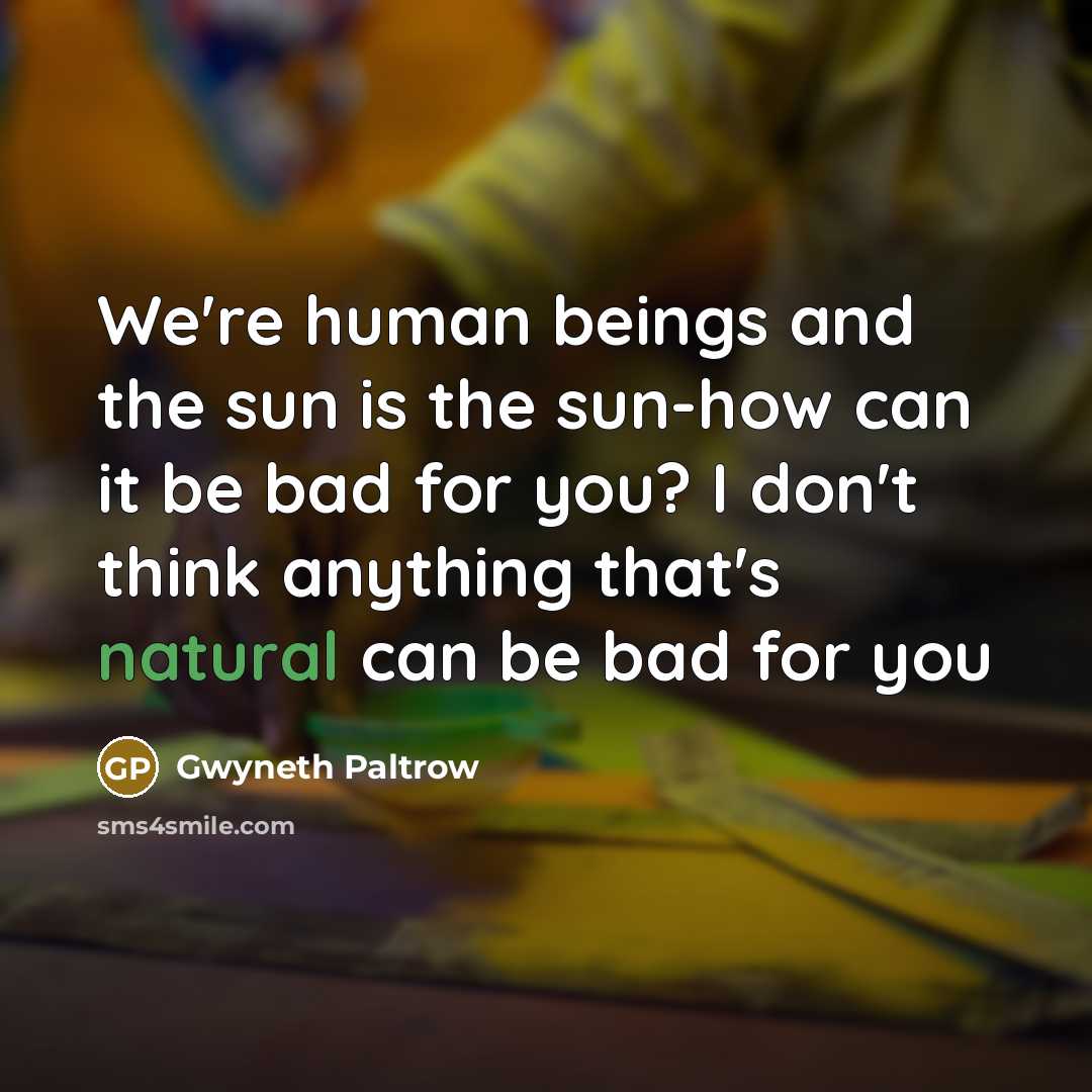 “We're human beings and the sun is the sun-how can…” quote by Gwyneth Paltrow