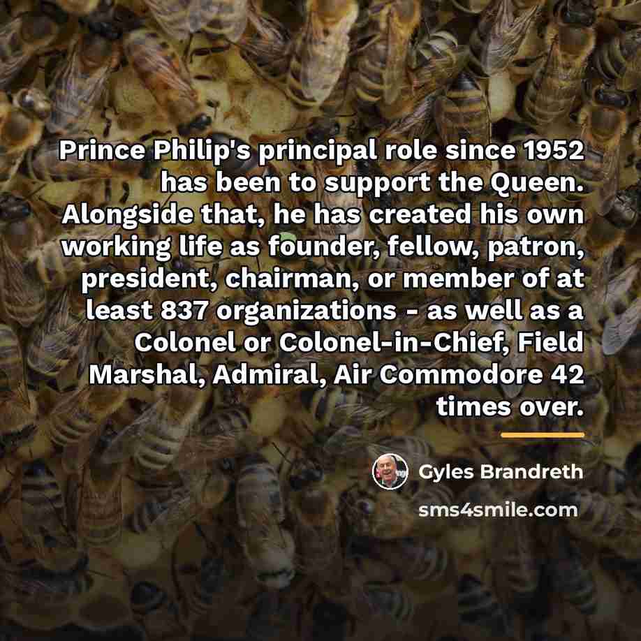 “Prince Philip's principal role since 1952 has been to support…” quote by Gyles Brandreth