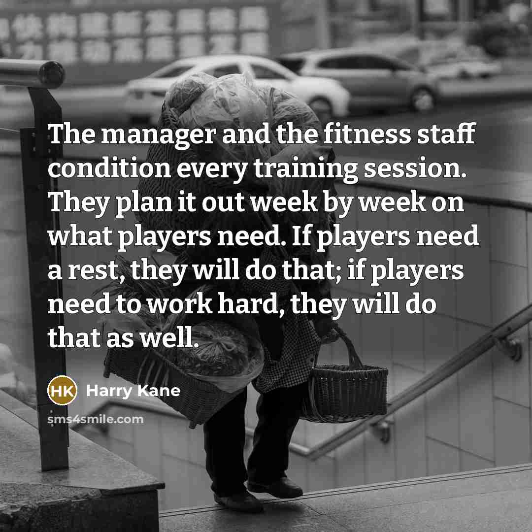 “The manager and the fitness staff condition every training session.…” quote by Harry Kane