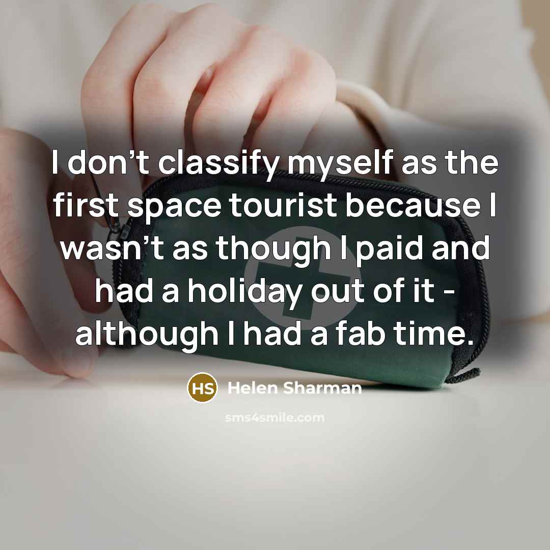 “I don't classify myself as the first space tourist because…” quote by Helen Sharman