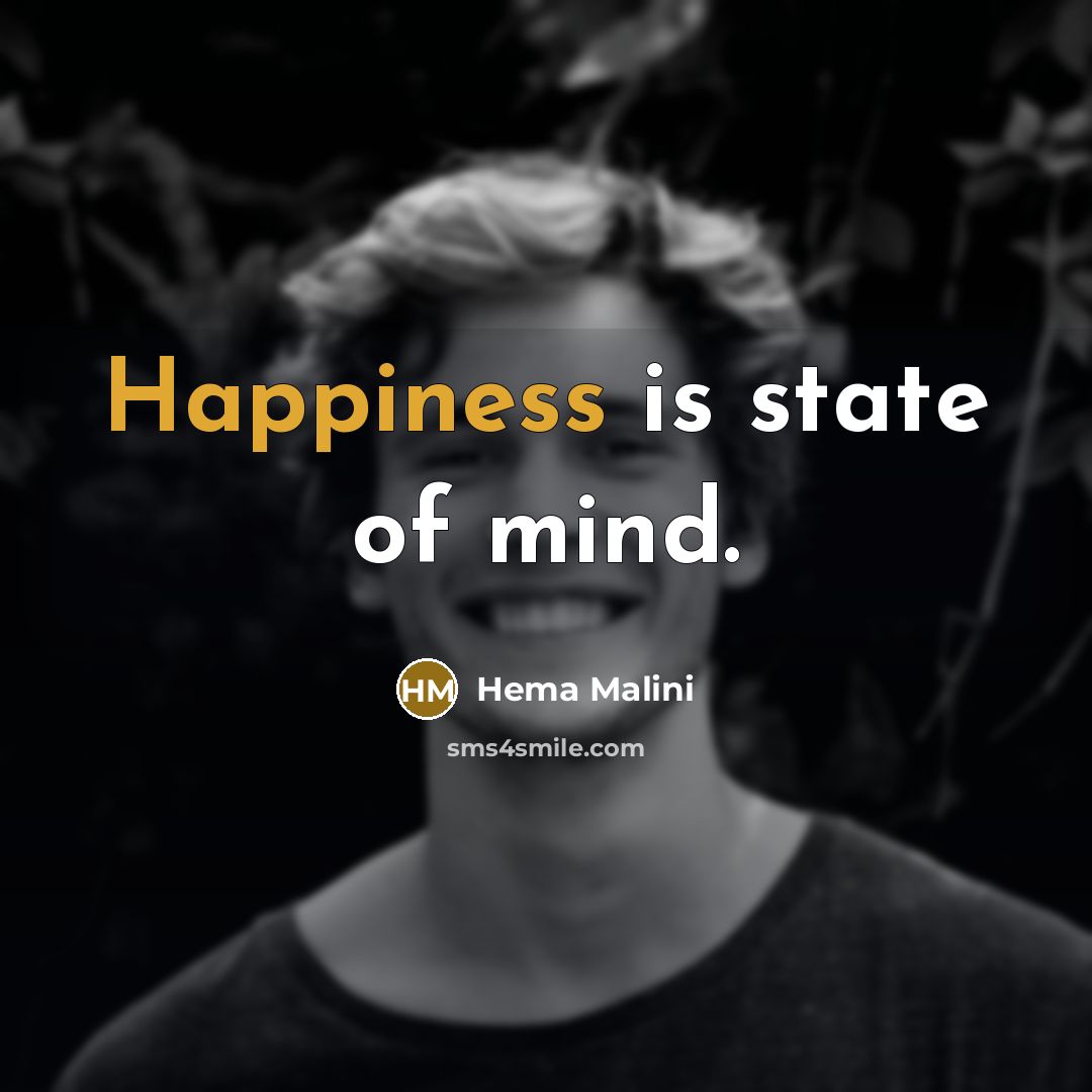 “Happiness is state of mind.…” quote by Hema Malini