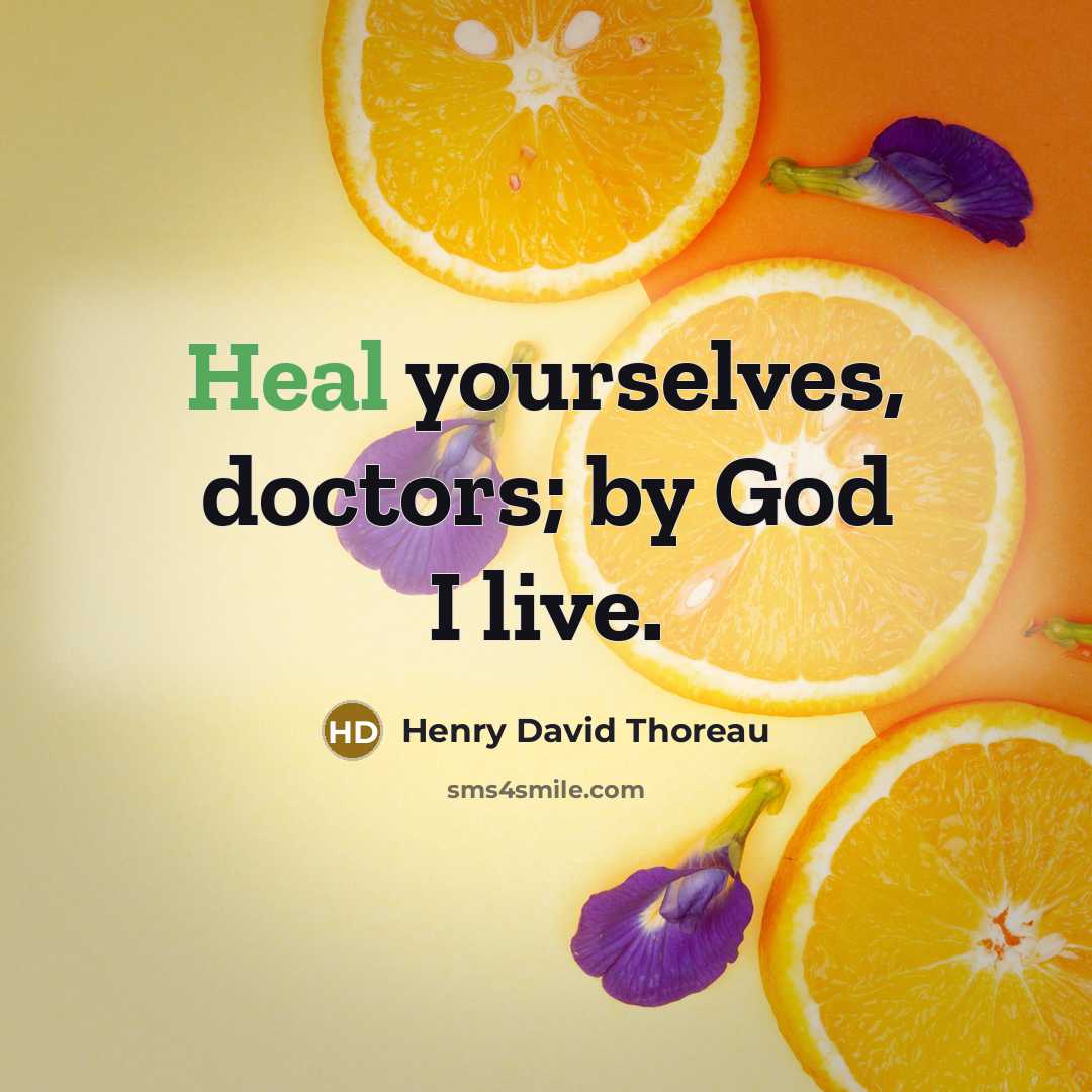 “Heal yourselves, doctors; by God I live.…” quote by Henry David Thoreau
