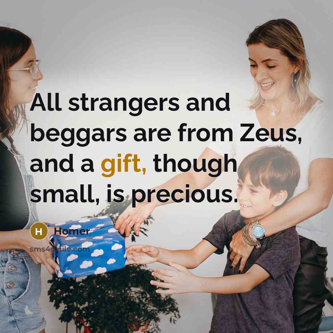 “All strangers and beggars are from Zeus, and a gift,…” quote by Homer