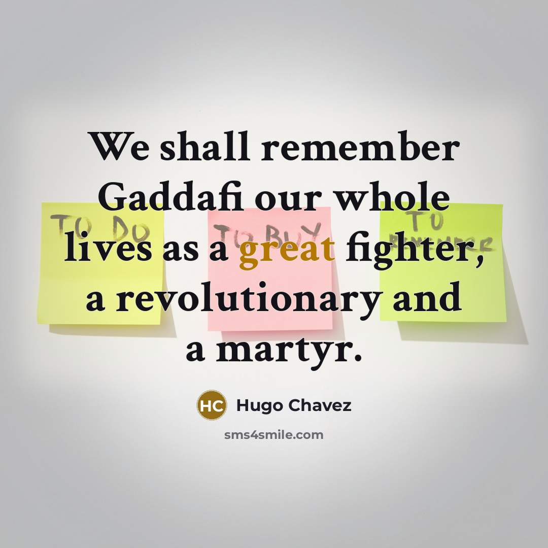 “We shall remember Gaddafi our whole lives as a great…” quote by Hugo Chavez