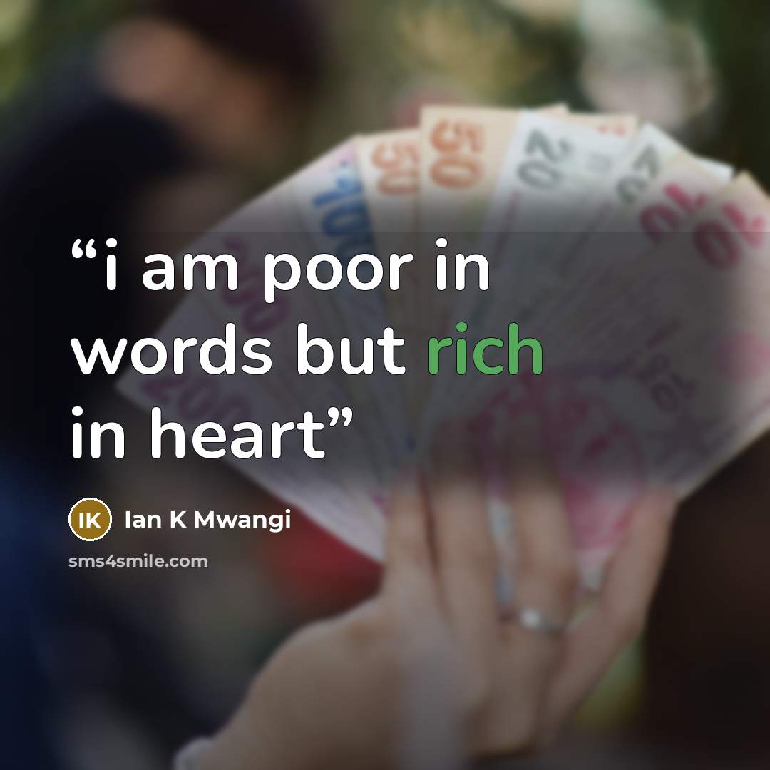 “i am poor in words but rich in heart” quote by Ian K Mwangi