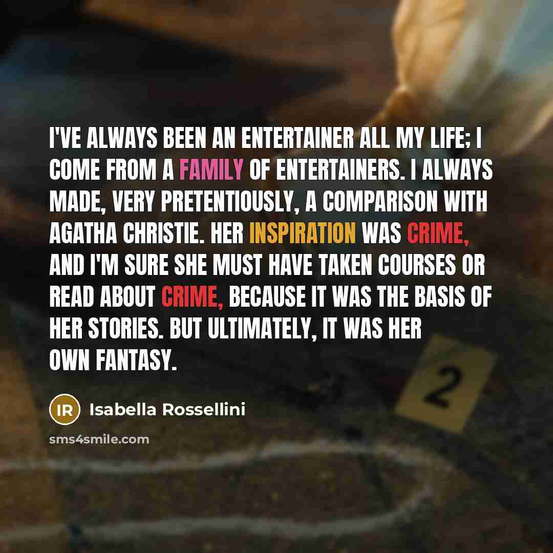 “I've always been an entertainer all my life; I come…” quote by Isabella Rossellini