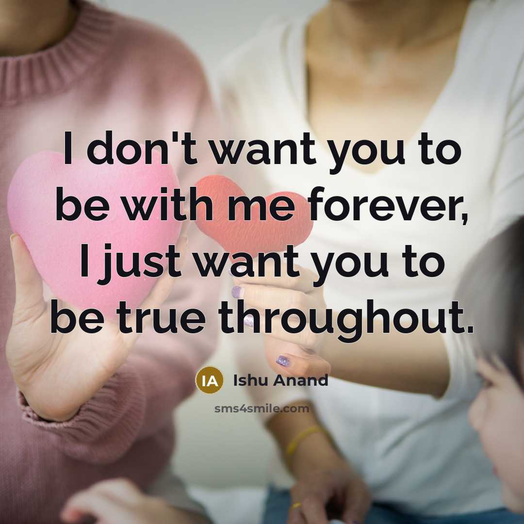 “I don't want you to be with me forever, I…” quote by Ishu Anand