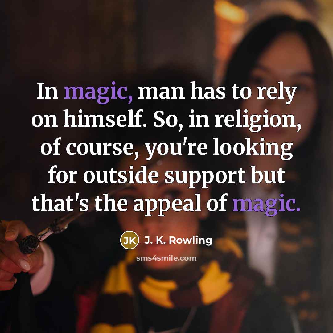 “In magic, man has to rely on himself. So, in…” quote by J. K. Rowling