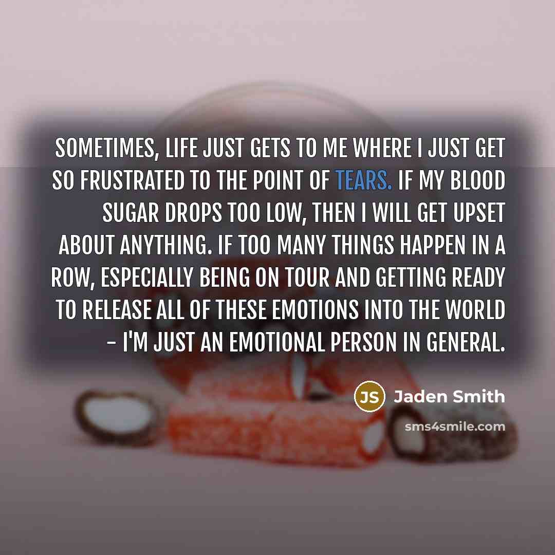 “Sometimes, life just gets to me where I just get…” quote by Jaden Smith