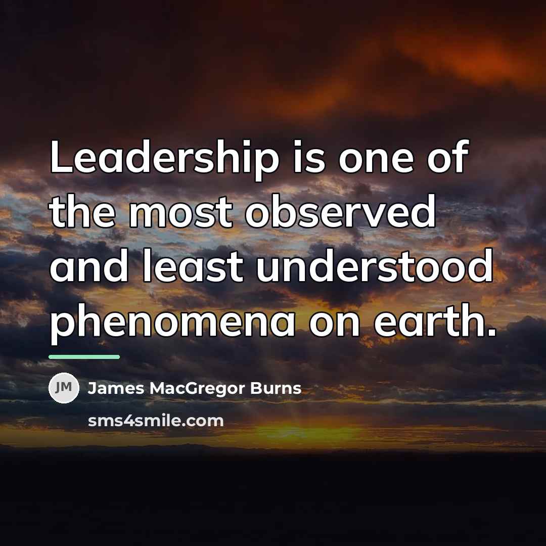 “Leadership is one of the most observed and least understood…” quote by James MacGregor Burns