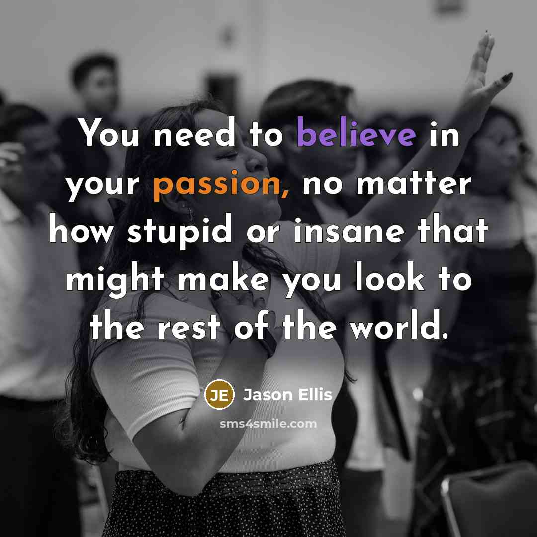 “You need to believe in your passion, no matter how…” quote by Jason Ellis