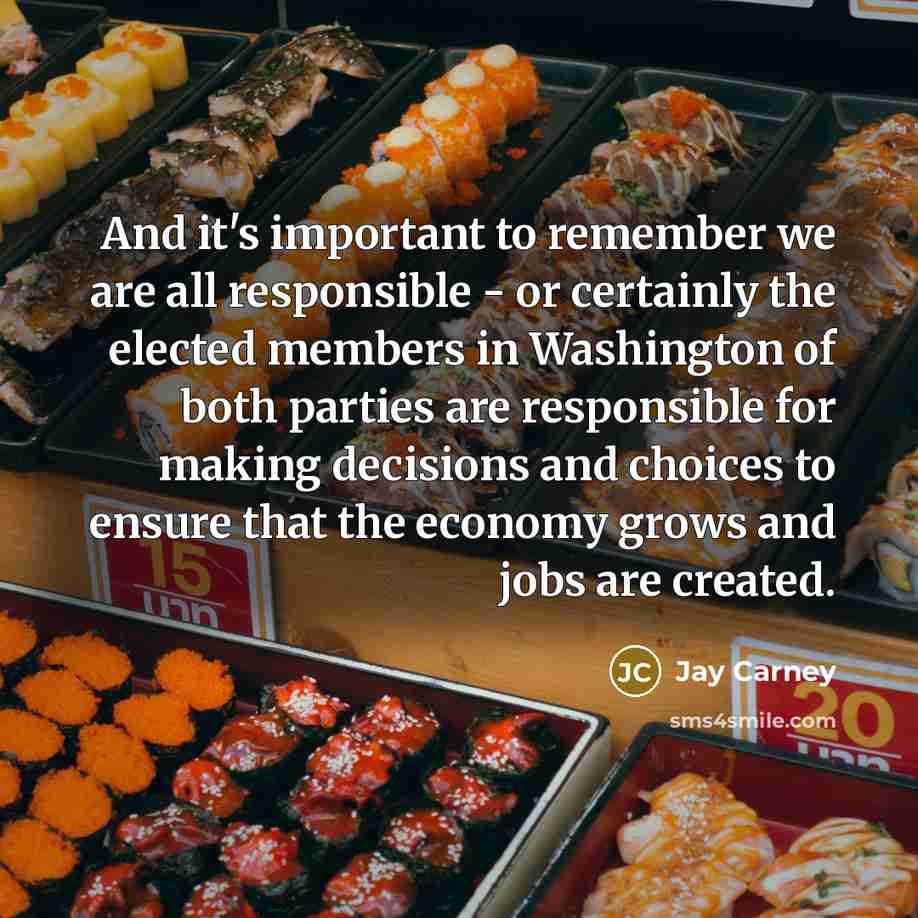 “And it's important to remember we are all responsible -…” quote by Jay Carney