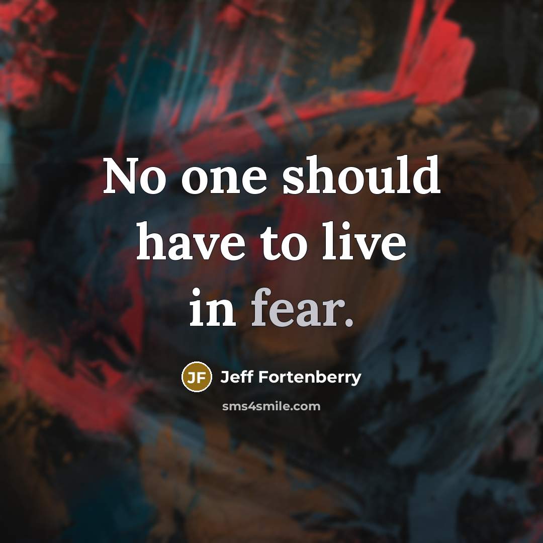 “No one should have to live in fear.…” quote by Jeff Fortenberry
