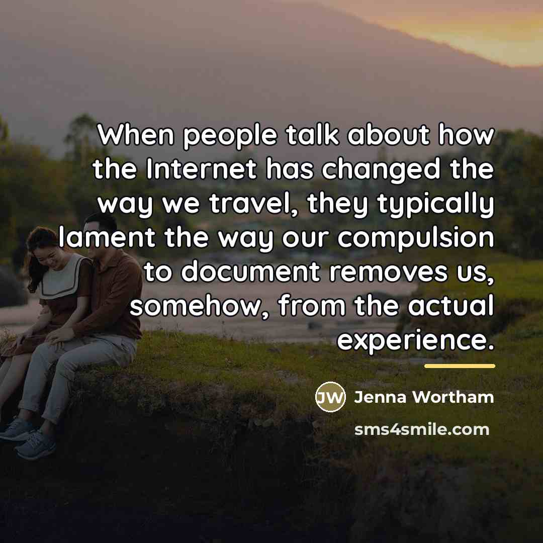 “When people talk about how the Internet has changed the…” quote by Jenna Wortham