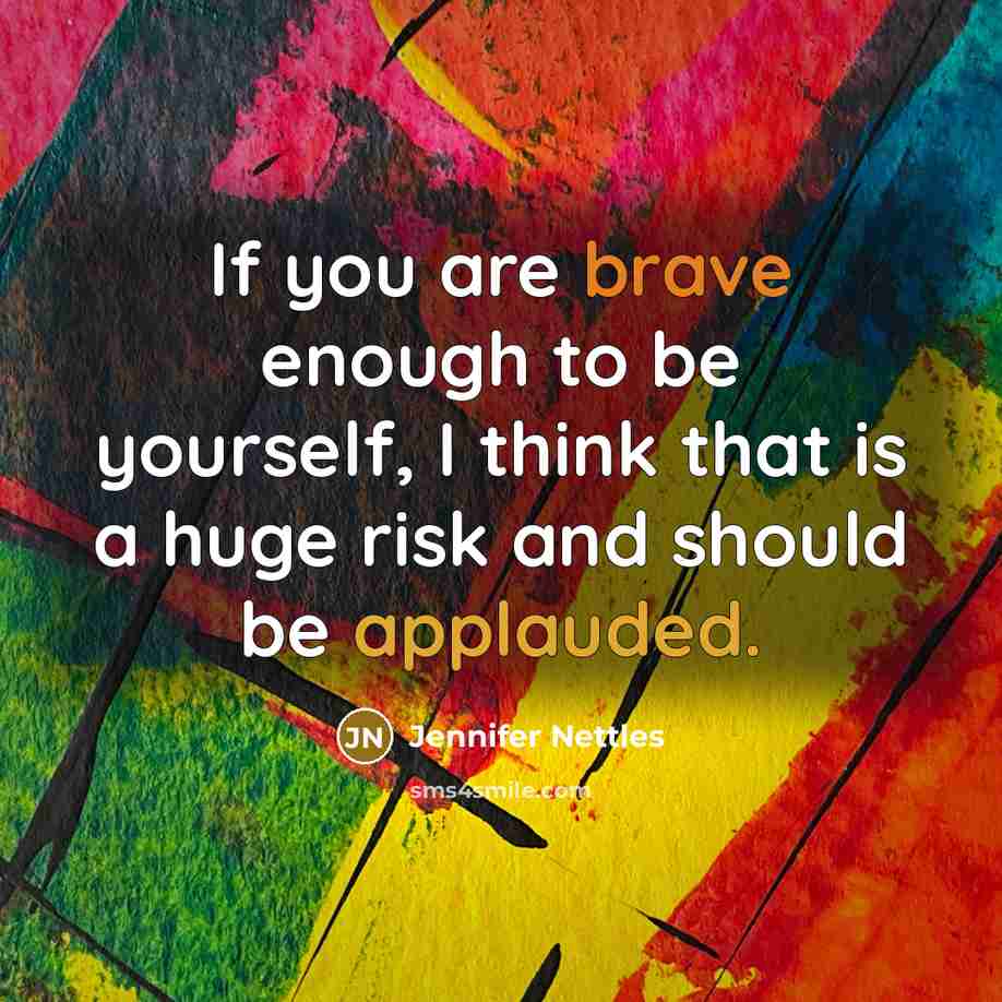 “If you are brave enough to be yourself, I think…” quote by Jennifer Nettles