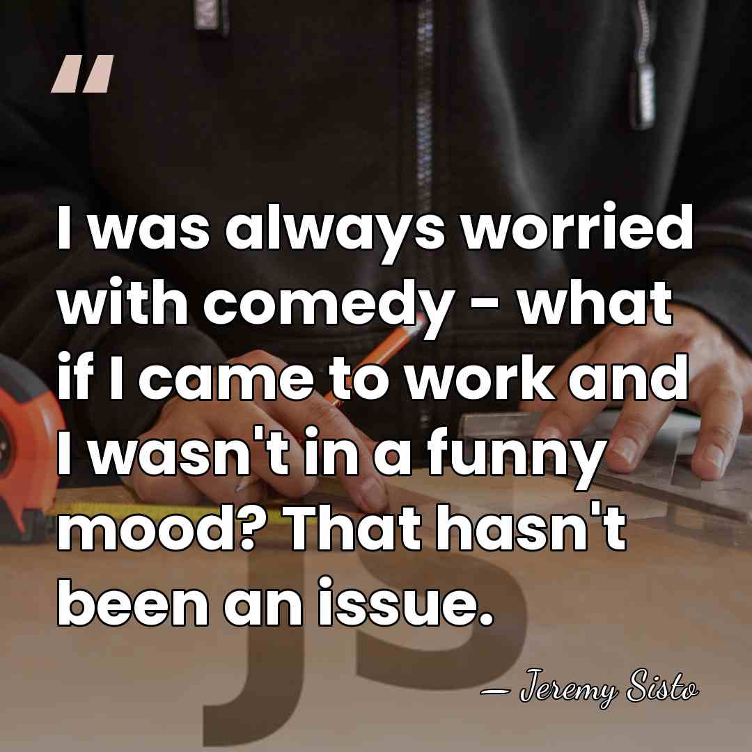 I was always worried with comedy - what if I came to&hellip; - Jeremy Sisto