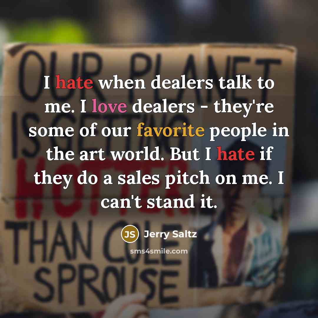 “I hate when dealers talk to me. I love dealers…” quote by Jerry Saltz