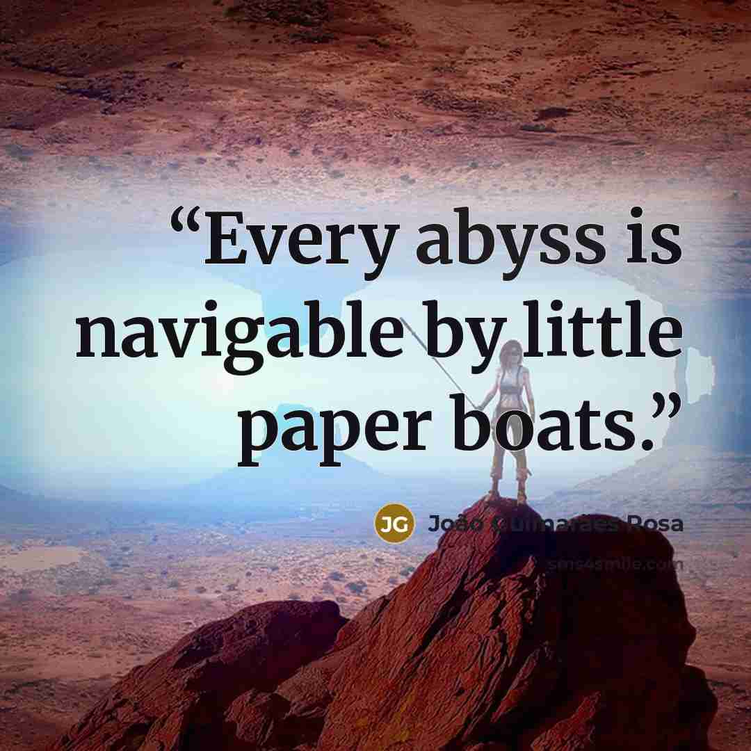“Every abyss is navigable by little paper boats.” quote by João Guimarães Rosa