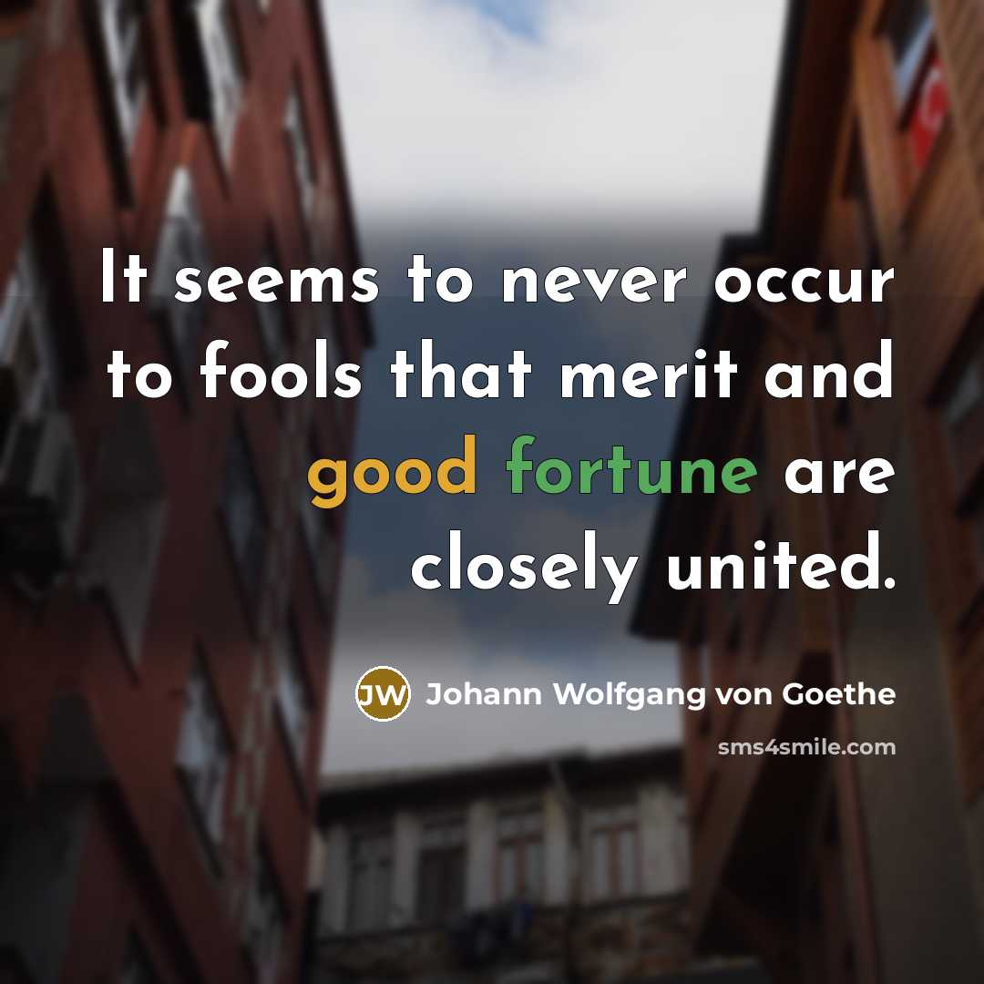 “It seems to never occur to fools that merit and…” quote by Johann Wolfgang von Goethe
