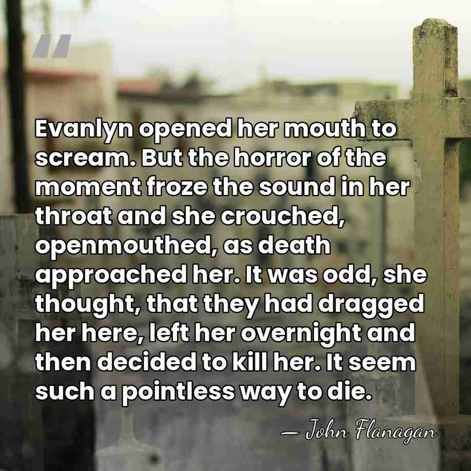 Evanlyn opened her mouth to scream. But the horror of the moment&hellip; - John Flanagan