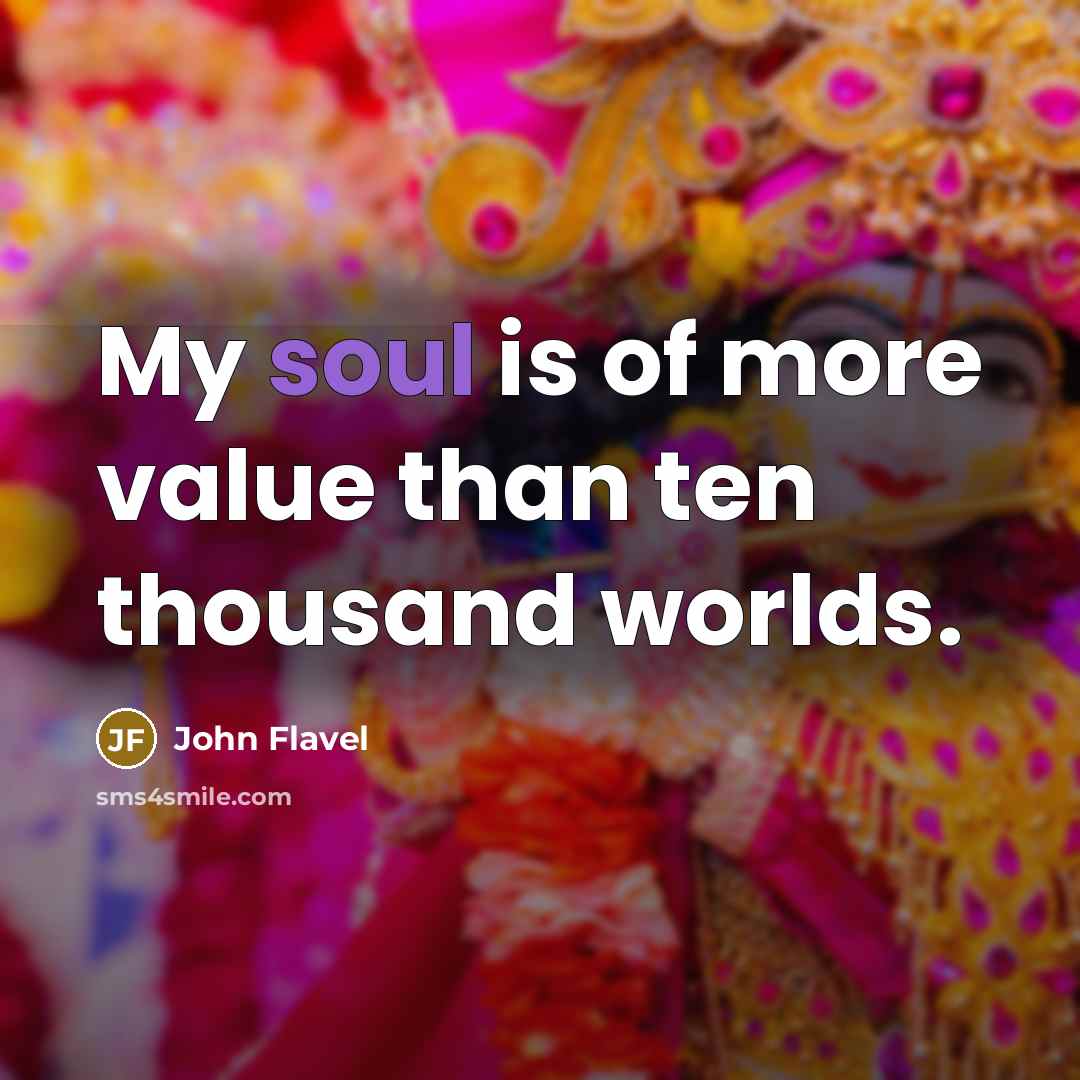 “My soul is of more value than ten thousand worlds.…” quote by John Flavel