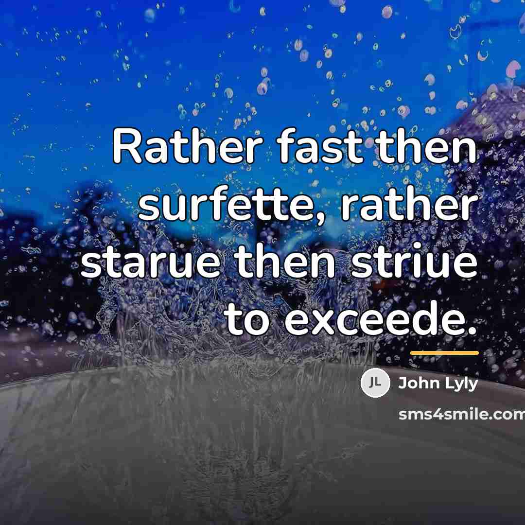 “Rather fast then surfette, rather starue then striue to exceede.…” quote by John Lyly