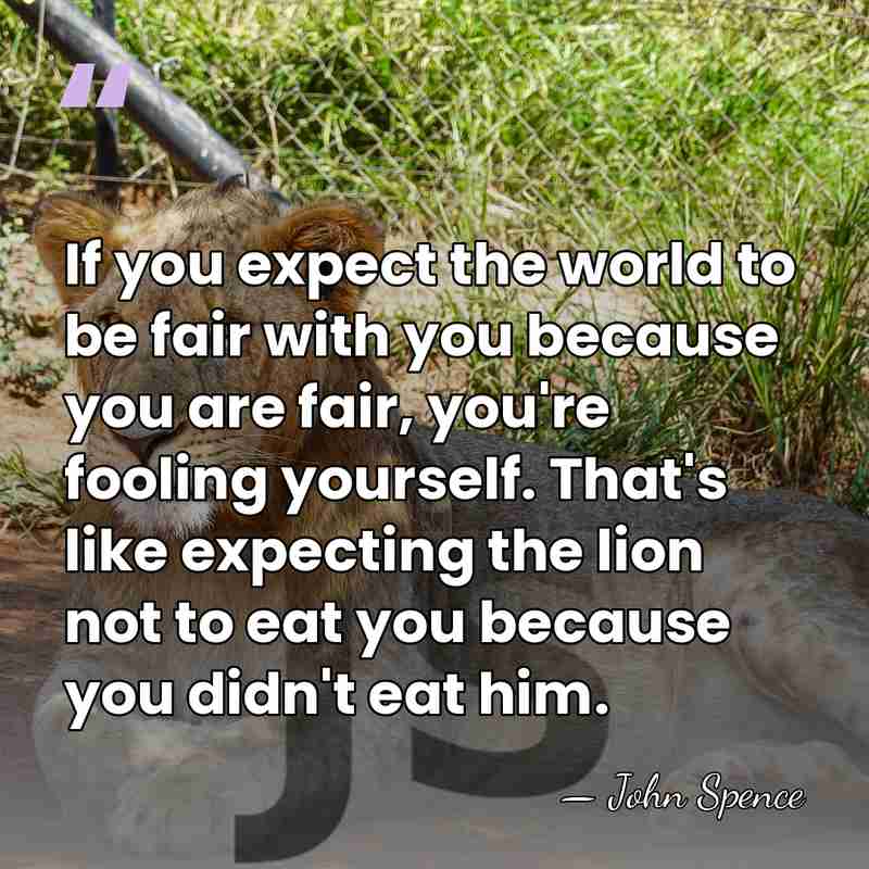 If you expect the world to be fair with you because you&hellip; - John Spence
