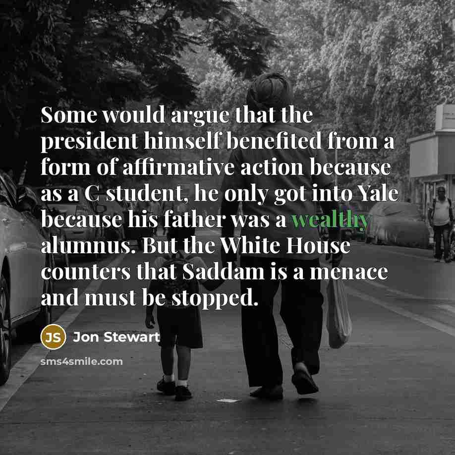 “Some would argue that the president himself benefited from a…” quote by Jon Stewart