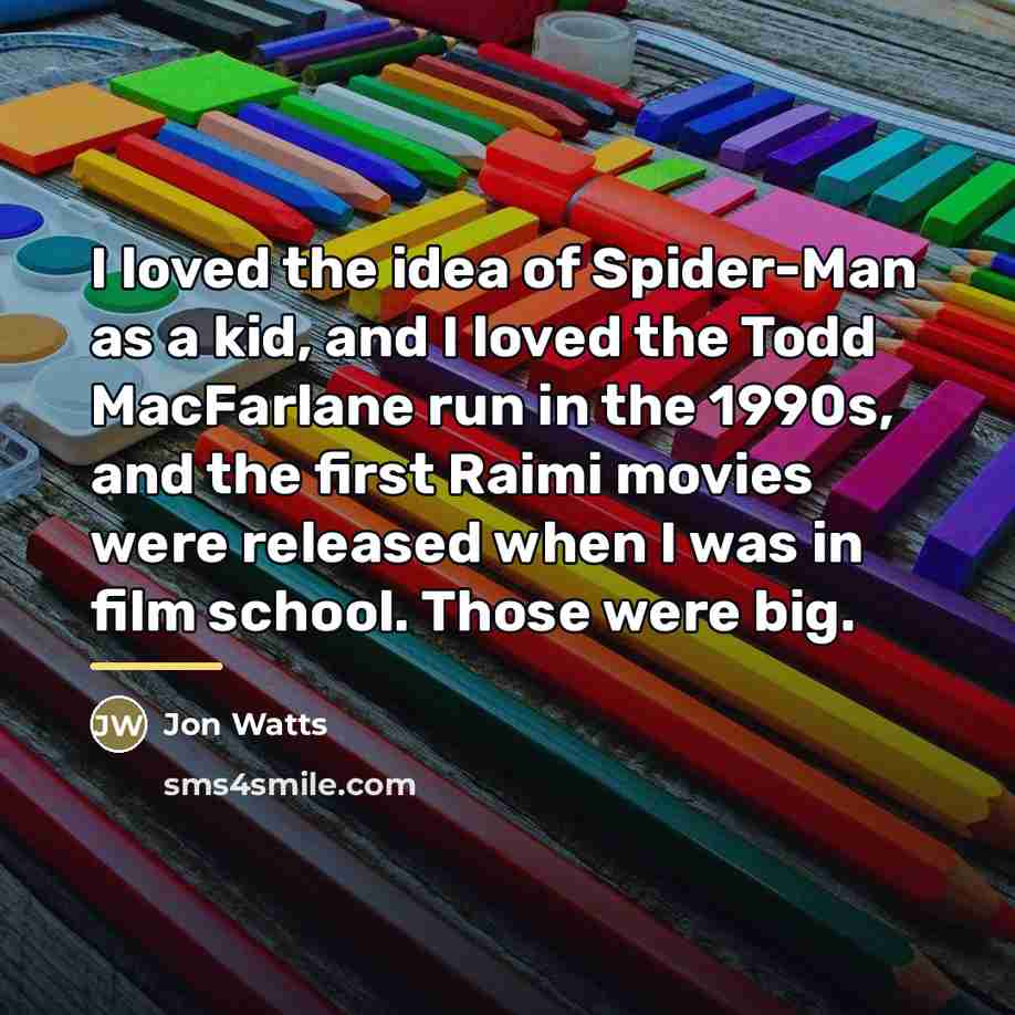 “I loved the idea of Spider-Man as a kid, and…” quote by Jon Watts